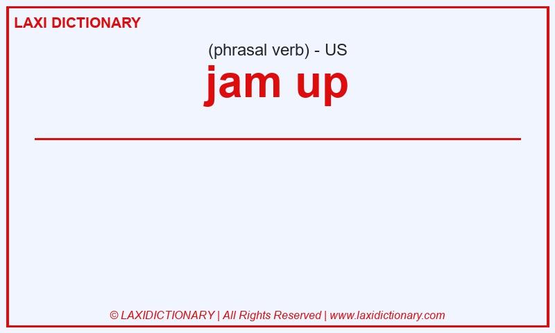 Definition jam up in American English