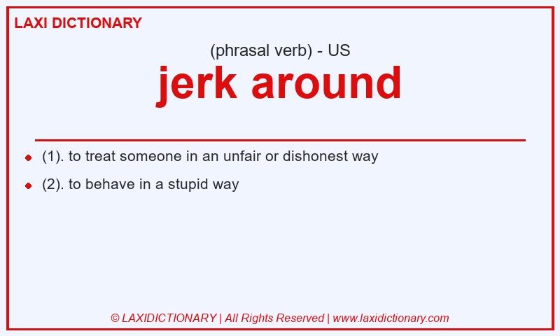 Definition jerk around in American English