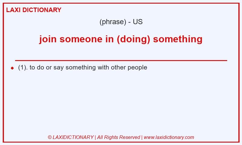 Definition join someone in (doing) something in American English