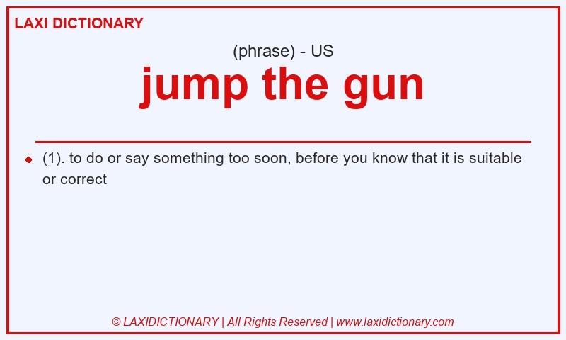 Definition jump the gun in American English