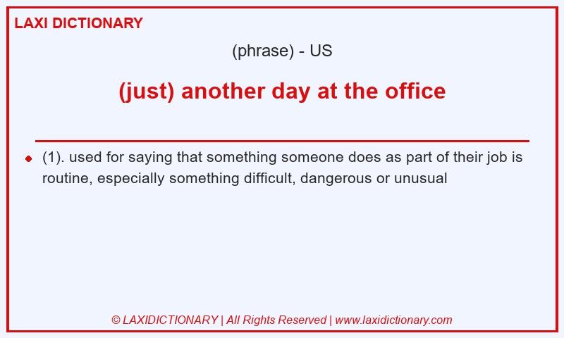 Definition (just) another day at the office in American English