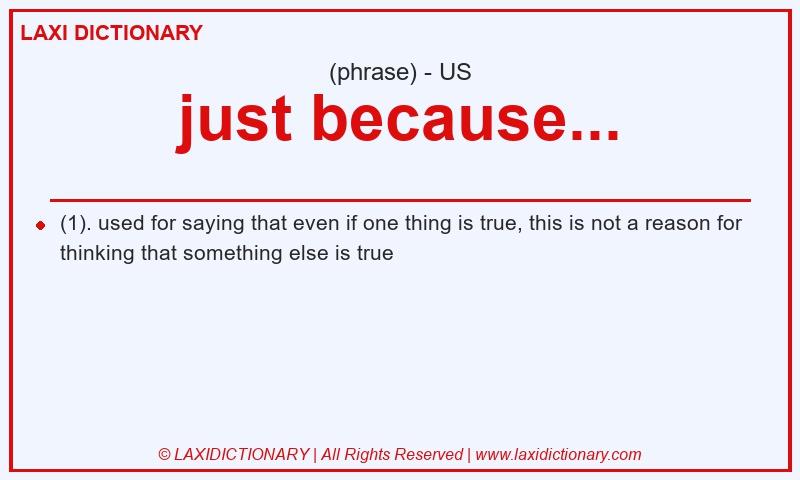 Definition just because... in American English