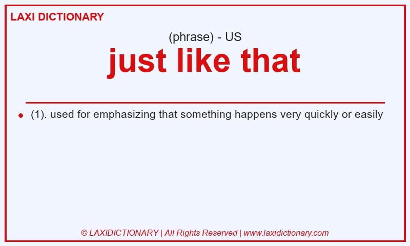 Definition just like that in American English