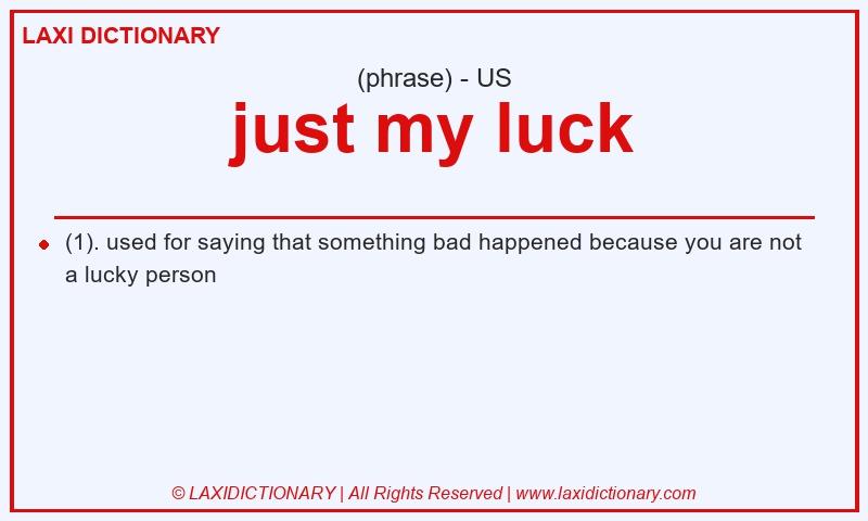 Definition just my luck in American English