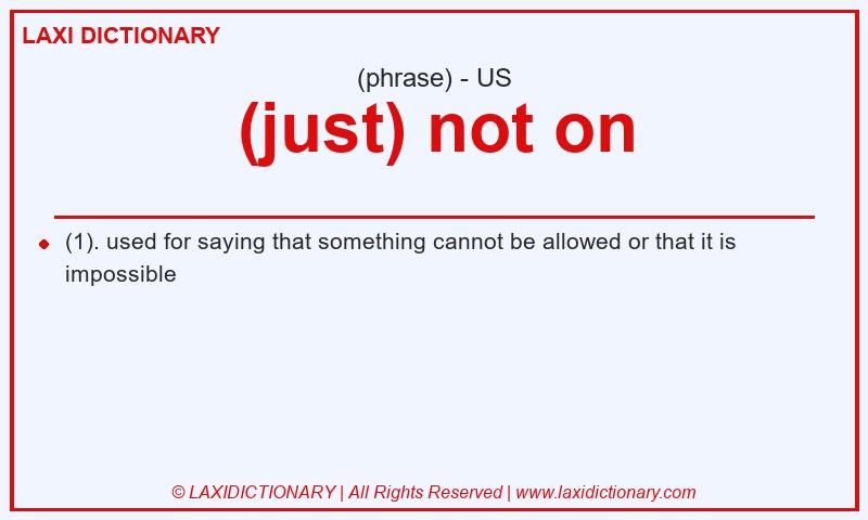 Definition (just) not on in American English