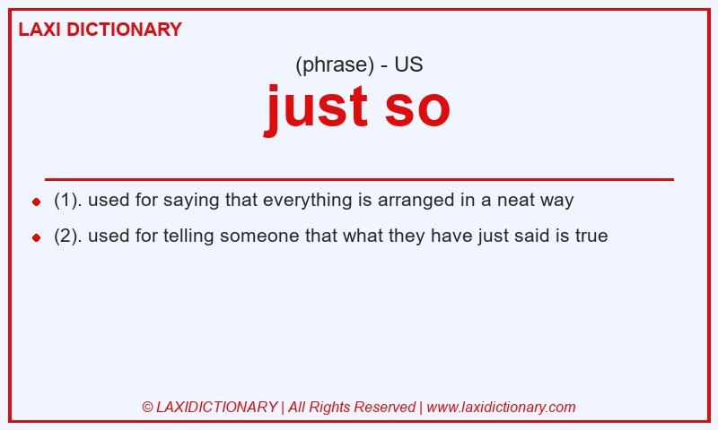 Definition just so in American English