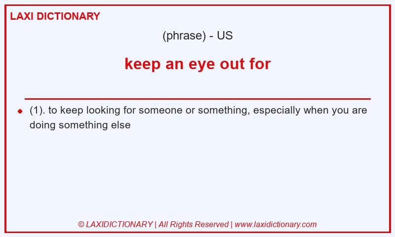 Definition keep an eye out for in American English