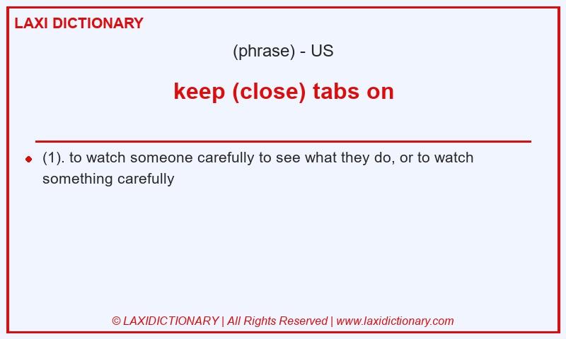 Definition keep (close) tabs on in American English