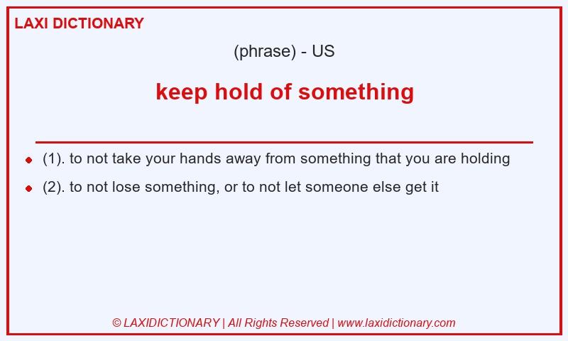 Definition keep hold of something in American English