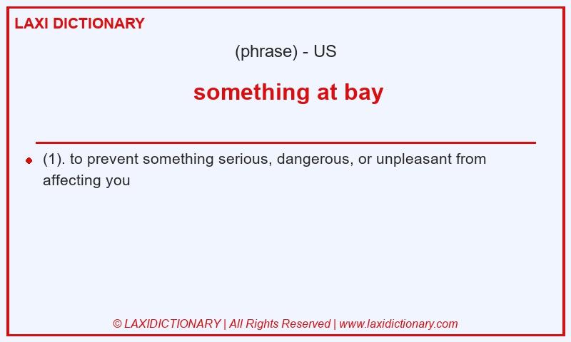 Definition something at bay in American English