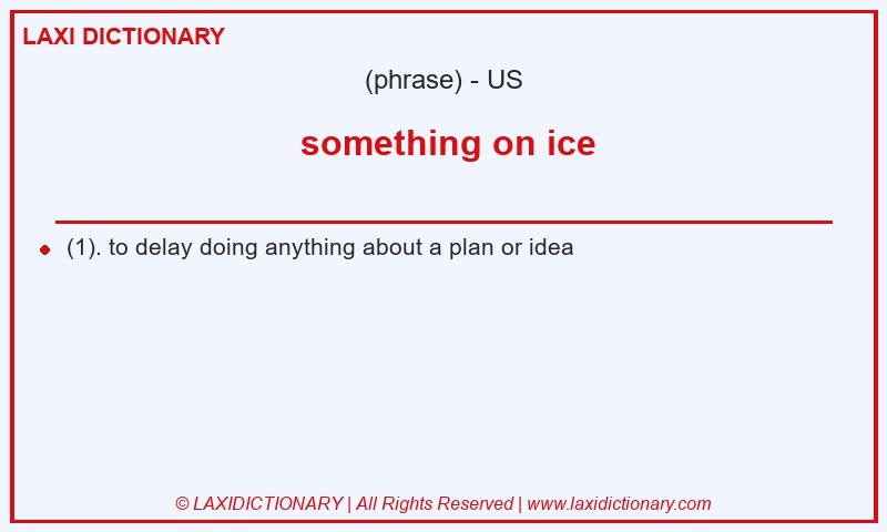 Definition  something on ice in American English