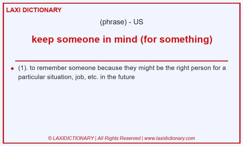 Definition keep someone in mind (for something) in American English