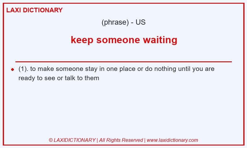 Definition keep someone waiting in American English