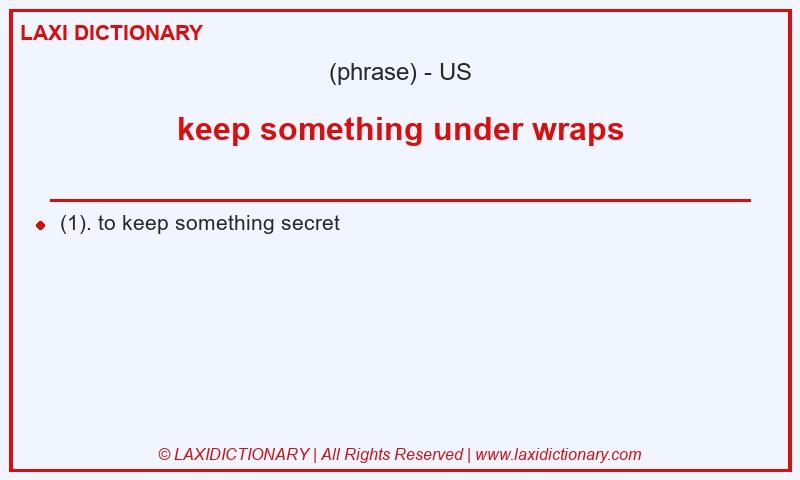 Definition keep something under wraps in American English