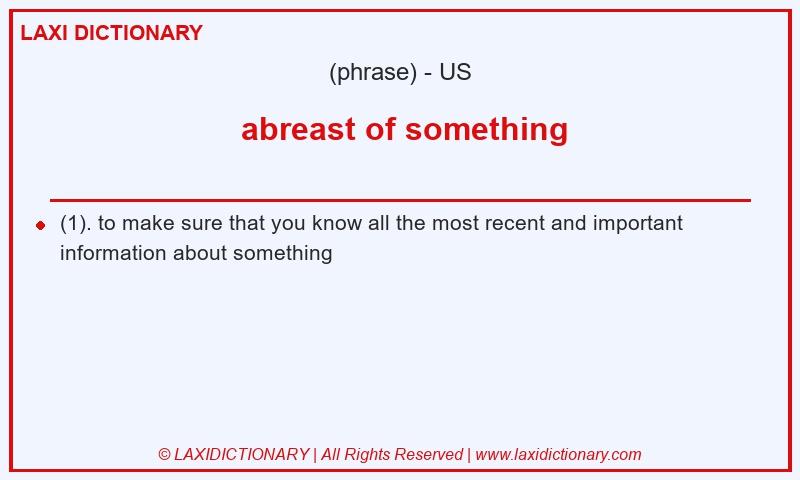 Definition  abreast of something in American English