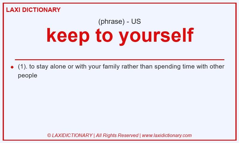 Definition keep to yourself in American English