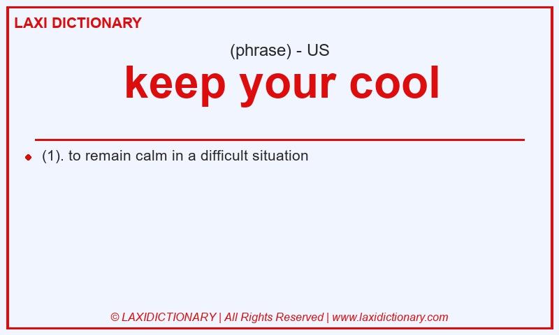 Definition keep your cool in American English