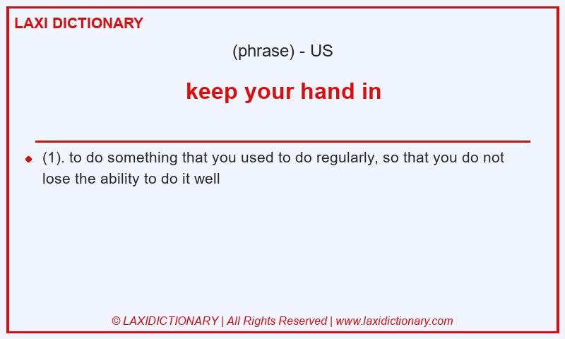 Definition keep your hand in in American English