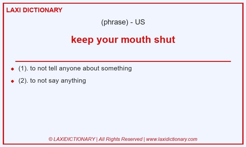 Definition keep your mouth shut in American English