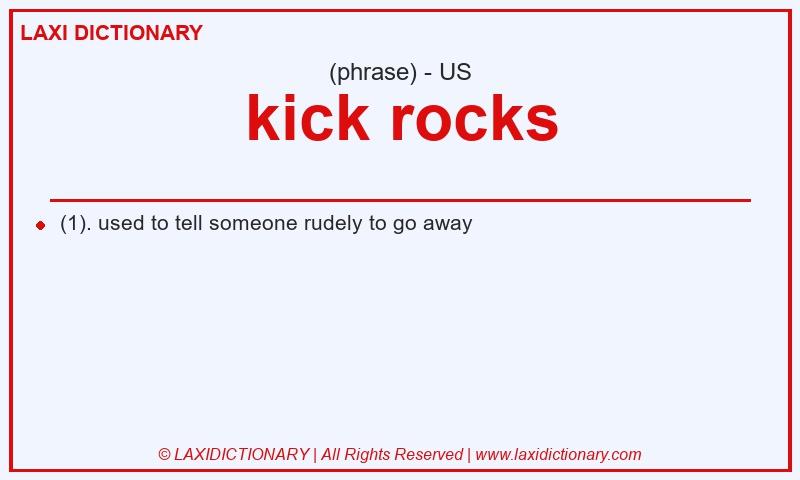 Definition kick rocks in American English