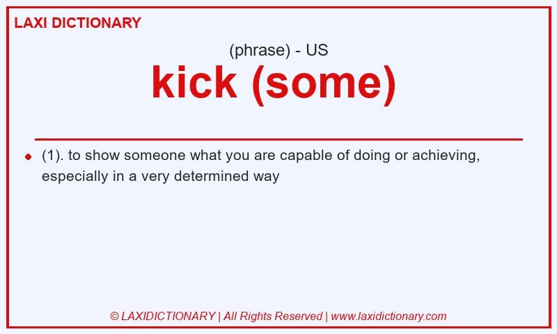 Definition kick (some) in American English