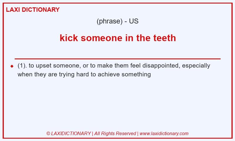 Definition kick someone in the teeth in American English
