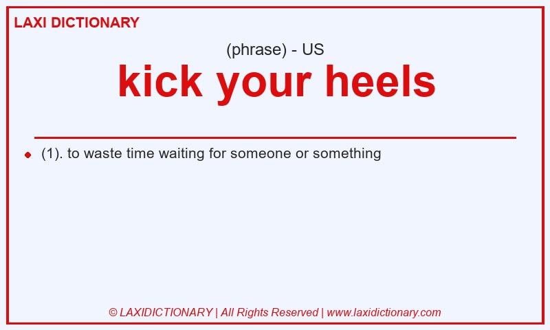 Definition kick your heels in American English