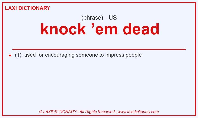 Definition knock ’em dead in American English
