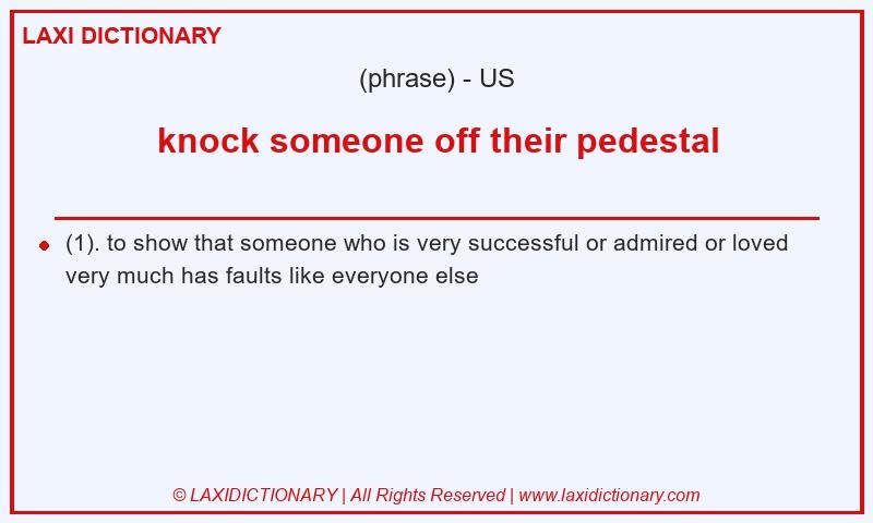 Definition knock someone off their pedestal in American English