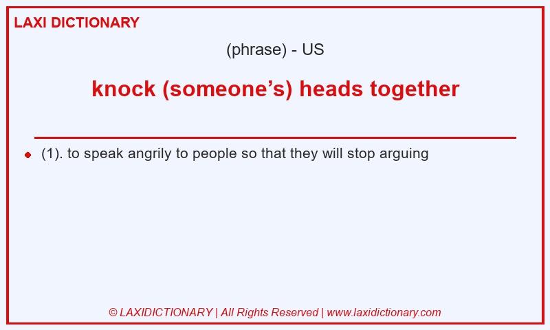 Definition knock (someone’s) heads together in American English