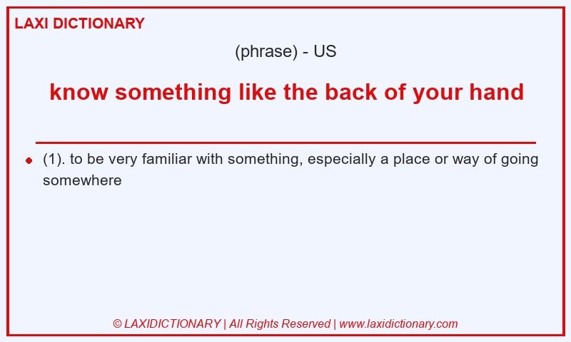 Definition know something like the back of your hand in American English