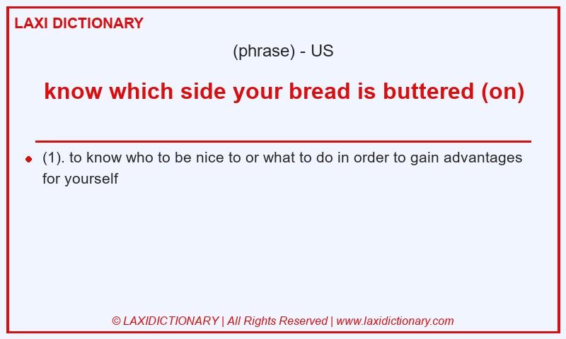 Definition know which side your bread is buttered (on) in American English