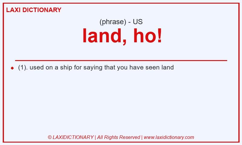 Definition land, ho! in American English
