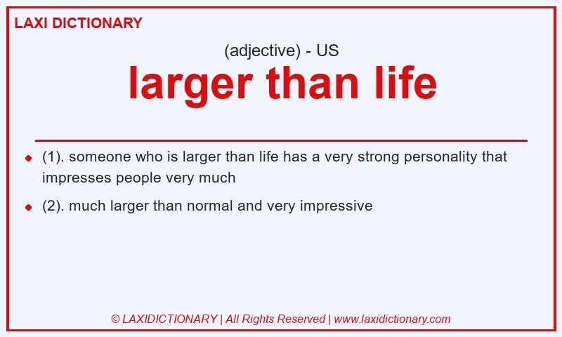 Definition larger than life in American English