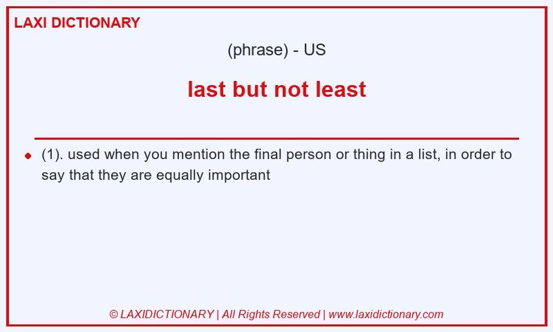 Definition last but not least in American English