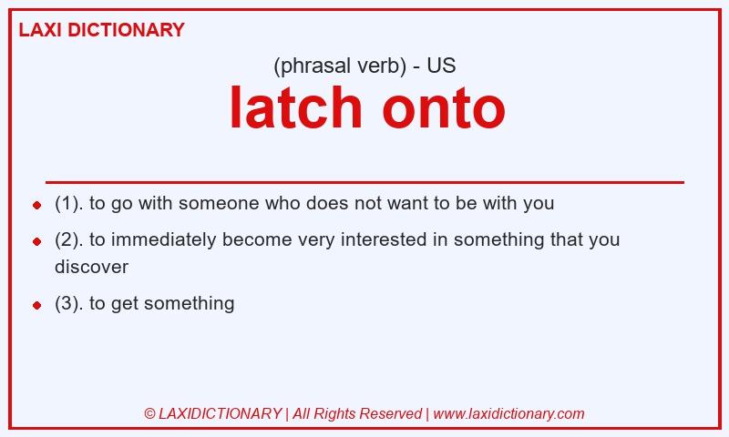 Definition latch onto in American English