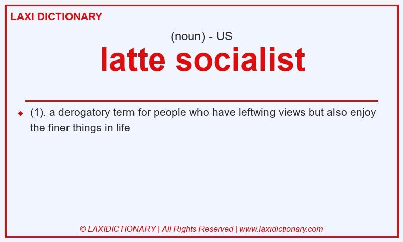 Definition latte socialist in American English