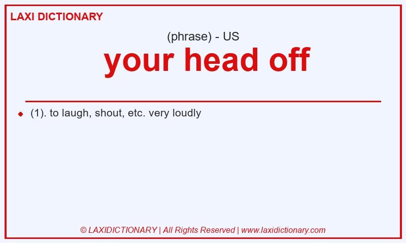 Definition  your head off in American English