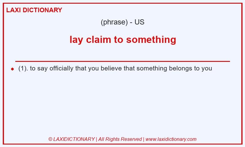 Definition lay claim to something in American English