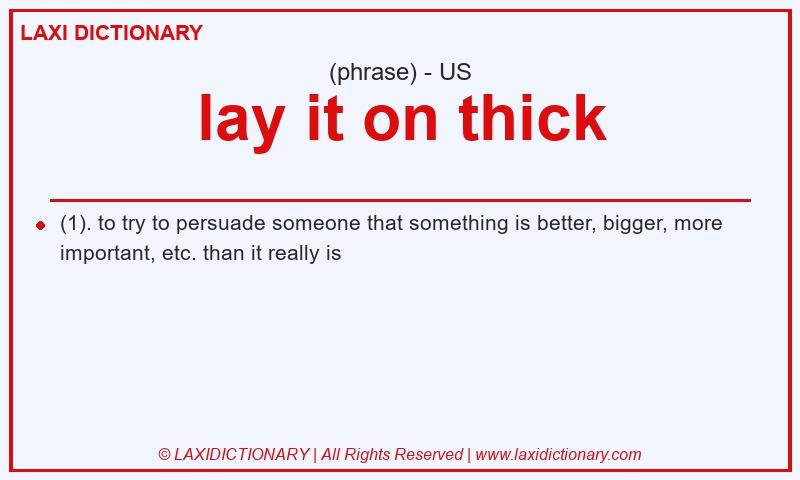Definition lay it on thick in American English