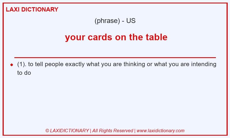 Definition  your cards on the table in American English