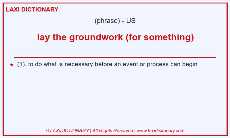 Definition lay the groundwork (for something) in American English