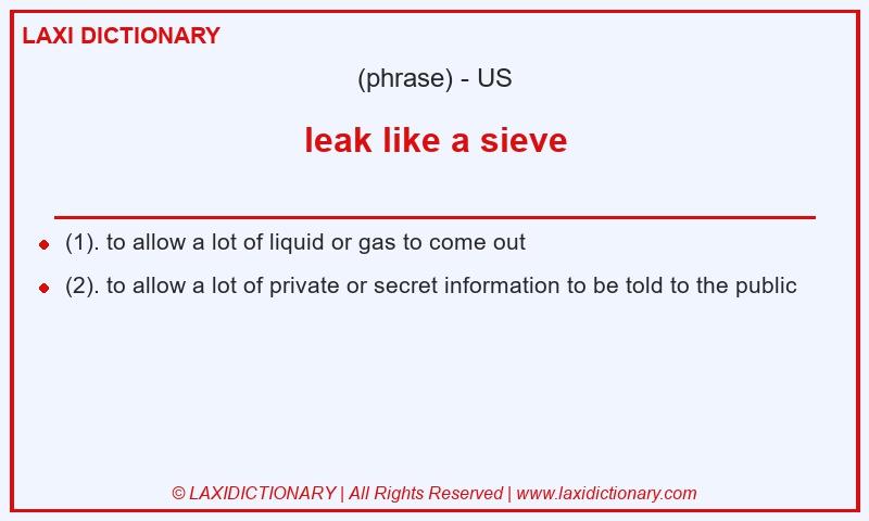 Definition leak like a sieve in American English