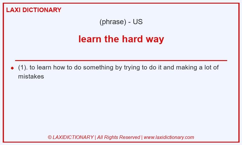 Definition learn the hard way in American English