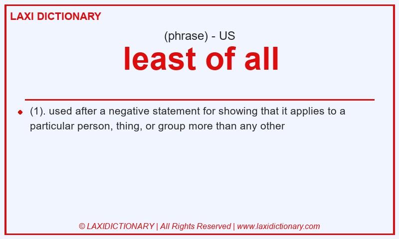 Definition least of all in American English