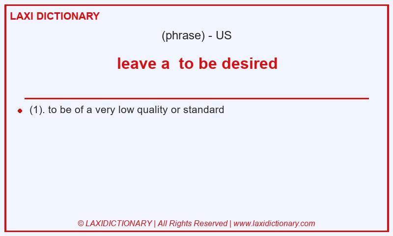Definition leave a  to be desired in American English