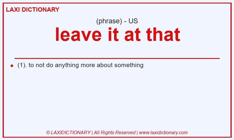 Definition leave it at that in American English