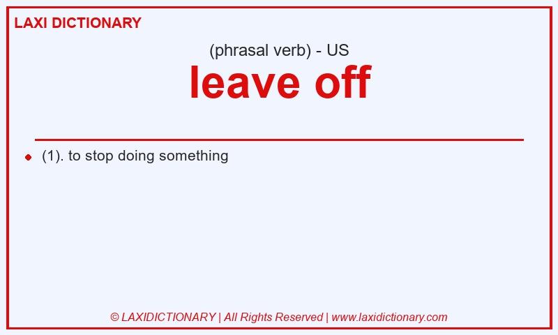 Definition leave off in American English