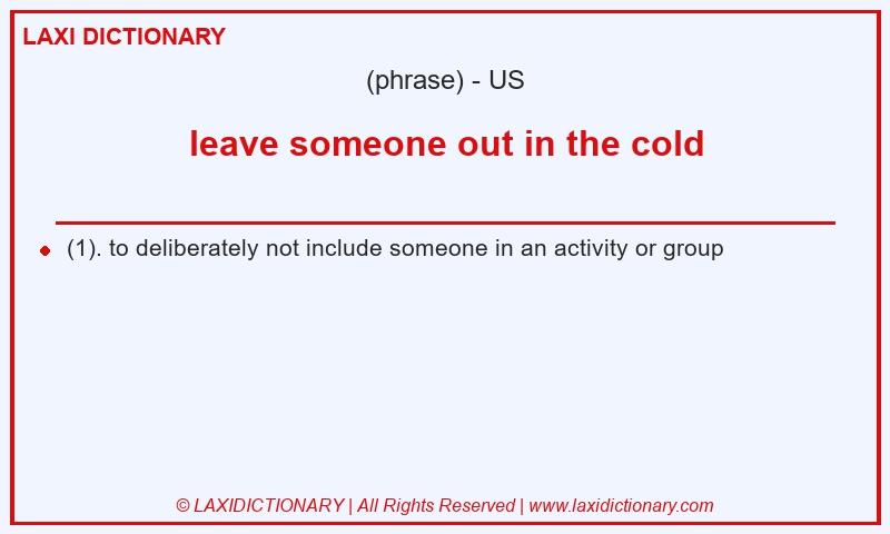 Definition leave someone out in the cold in American English