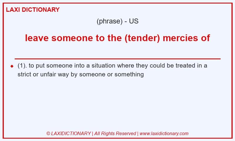Definition leave someone to the (tender) mercies of in American English